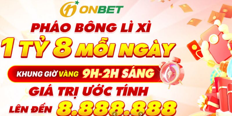 Ưu đãi pháo bông lì xì lên đến 1 tỷ mỗi ngày tại ONBET